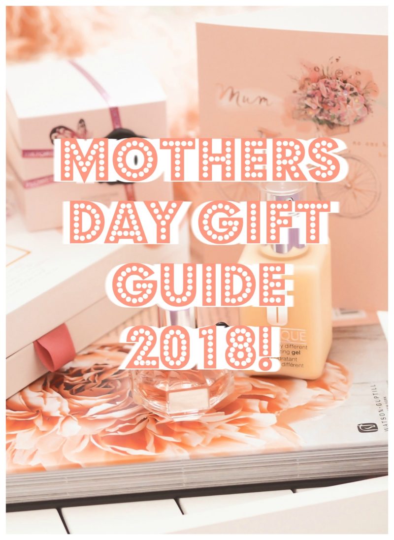 Mothers Day Gift Guide 2018 | mothering Sunday | mothers day gifts | what to buy for mothers day